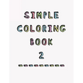 Simple Coloring Book: 2nd Edition Dementia & Alzheimers Colouring Booklet Calming Anti-Stress and memory loss activity pad for the elderly