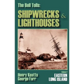 The Bell Tolls: Shipwrecks & Lighthouses: Eastern Long Island Volume 2