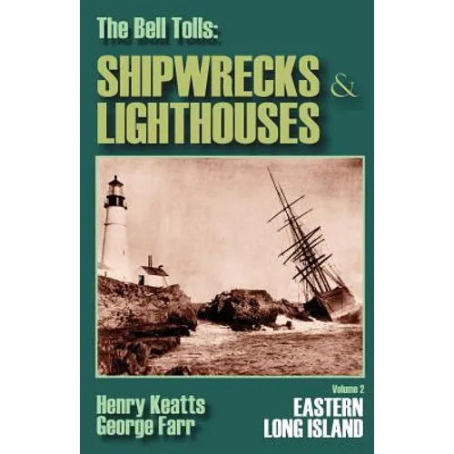 The Bell Tolls: Shipwrecks & Lighthouses: Eastern Long Island Volume 2