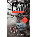 My Life After Death: A Guide To The Afterlife