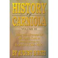 History of Carniola Volume III: From Ancient Times to the Year 1813 with Special Consideration of Cultural Development