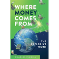 Where Money Comes From: The Explosive Truth