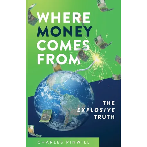 Where Money Comes From: The Explosive Truth
