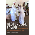 Gesture and Power: Religion, Nationalism, and Everyday Performance in Congo