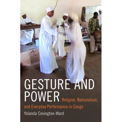 Gesture and Power: Religion, Nationalism, and Everyday Performance in Congo