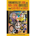 Fundamentals of Living and Non-Living Universes from Black Holes To Cancer