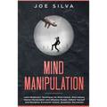 Mind Manipulation: Learn Beginners' Techniques for Mind Control, Mind Games, Mental Manipulation and Influence People, Defend Yourself an