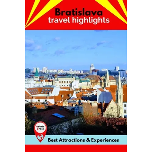 Bratislava Travel Highlights: Best Attractions & Experiences