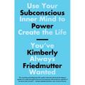 Subconscious Power: Use Your Inner Mind to Create the Life You've Always Wanted