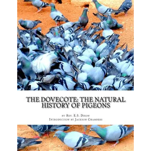 The Dovecote: The Natural History of Pigeons: Pigeon Classics Book 13