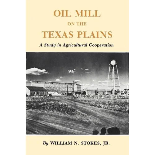 Oil Mill on the Texas Plains: A Study in Agricultural Cooperation