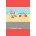 Life-transforming truth: An introduction to the doctrines of grace