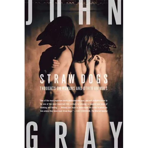 Straw Dogs: Thoughts on Humans and Other Animals