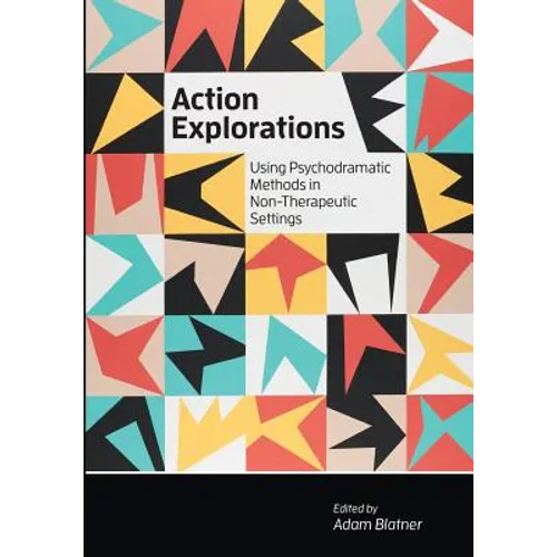 Action Explorations: Using Psychodramatic Methods in Non-Therapeutic Settings
