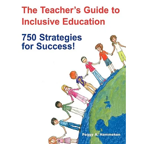 The Teacher′s Guide to Inclusive Education: 750 Strategies for Success!