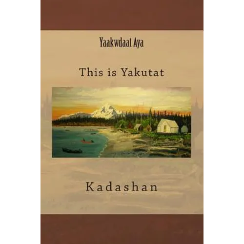 Yaakwdaat Aya: This is Yakutat