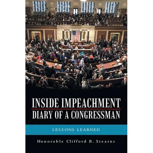 Inside Impeachment-Diary of a Congressman: Lessons Learned