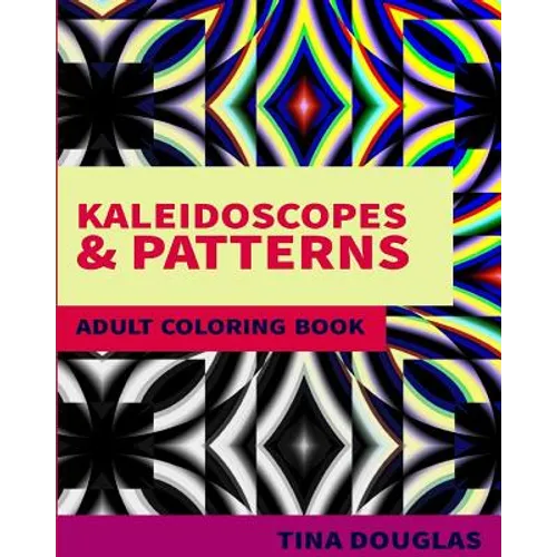 Kaleidoscopes & Patterns Adult Coloring Book: Adult Coloring Book