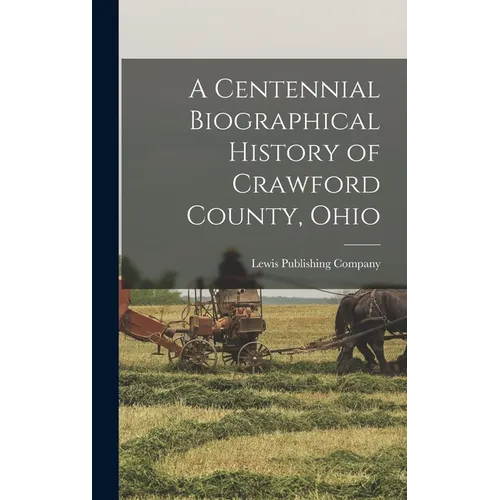 A Centennial Biographical History of Crawford County, Ohio