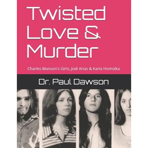 Twisted Love & Murder: Charles Manson's Girls, Jodi Arias & Karla Homolka