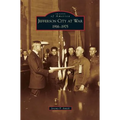 Jefferson City at War: 1916-1975
