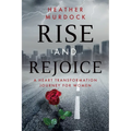 Rise and Rejoice: A Heart Transformation Journey for Women