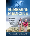 Regenerative Medicine: Building a Better, Healthier Body