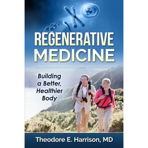 Regenerative Medicine: Building a Better, Healthier Body