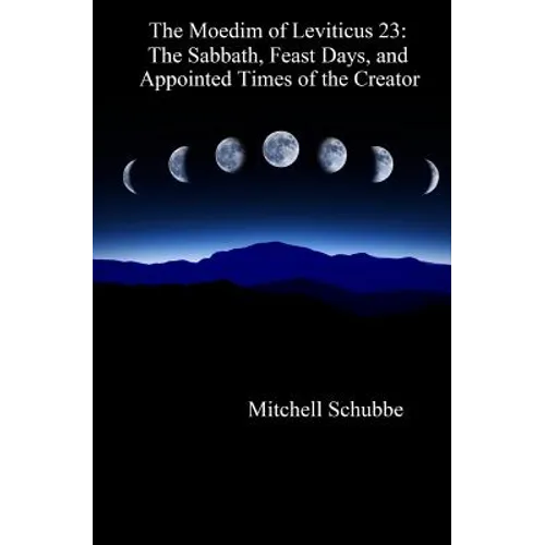 The Moedim of Leviticus 23: The Sabbath, Feast Days, and Appointed Times of the Creator