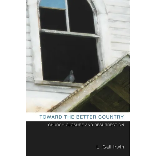 Toward the Better Country: Church Closure and Resurrection