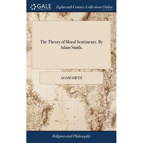 The Theory of Moral Sentiments. By Adam Smith,