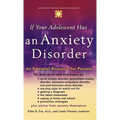 If Your Adolescent Has an Anxiety Disorder: An Essential Resource for Parents