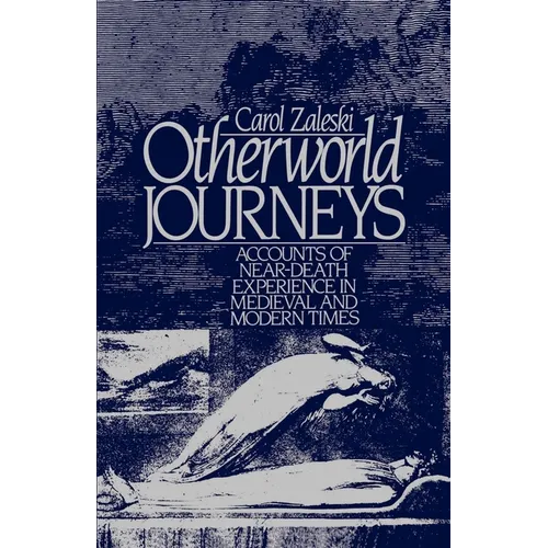 Otherworld Journeys: Accounts of Near-Death Experience in Medieval and Modern Times