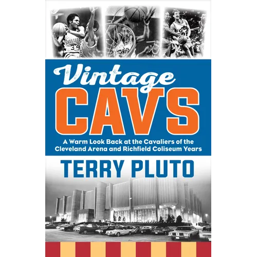 Vintage Cavs: A Warm Look Back at the Cavaliers of the Cleveland Arena and Richfield Coliseum Years