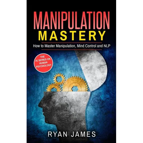 Manipulation: How to Master Manipulation, Mind Control and NLP