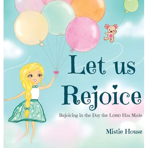 Let Us Rejoice: Rejoicing in the Day the Lord Has Made (based on Psalm 118:24)