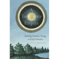 A Temperate Empire: Making Climate Change in Early America
