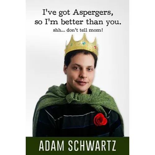 I've Got Aspergers, so I'm better than you..: Shh. Don't tell mom!