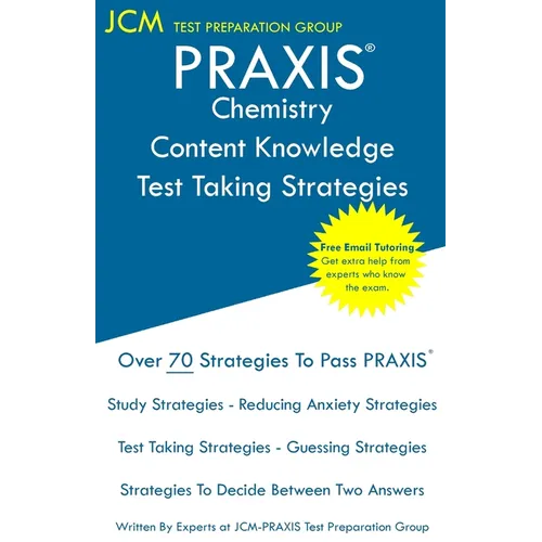 PRAXIS Chemistry Content Knowledge - Test Taking Strategies: PRAXIS 5245 - Free Online Tutoring - New 2020 Edition - The latest strategies to pass you
