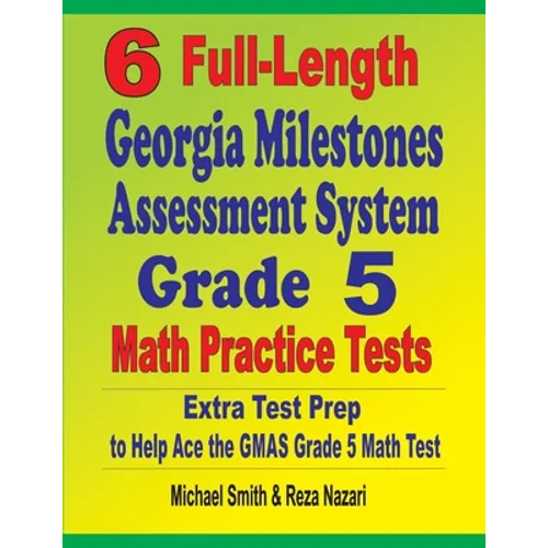 6 Full-Length Georgia Milestones Assessment System Grade 5 Math Practice Tests: Extra Test Prep to Help Ace the GMAS Grade 5 Math Test