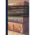 John L. Lewis, an Unauthorized Biography