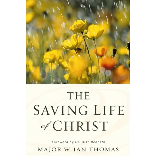 The Saving Life of Christ: You Can Have a Dynamic Faith and Victorious Spiritual Life