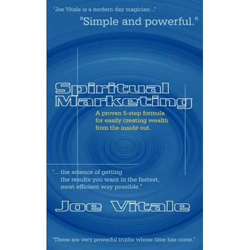 Spiritual Marketing: A Proven 5-Step Formula for Easily Creating Wealth from the Inside Out