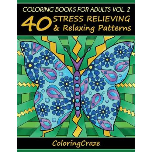 Coloring Books For Adults Volume 2: 40 Stress Relieving And Relaxing Patterns