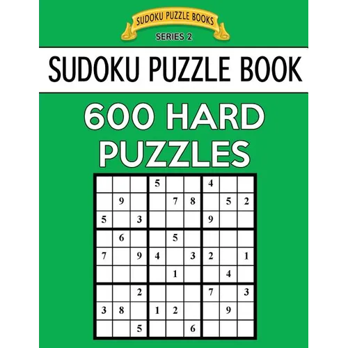 Sudoku Puzzle Book, 600 HARD Puzzles: Single Difficulty Level For No Wasted Puzzles