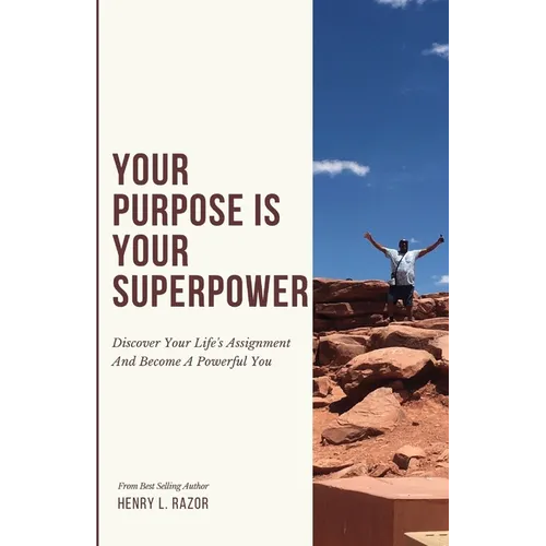 Your Purpose is Your Superpower Discover Your Life's Assignment and Become a Powerful You
