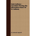 Saint Anthony: Ancedotes Proving the Miraculous Power of St. Anthony