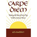 Carpe Diem: Enjoying Every Day with a Terminal Illness
