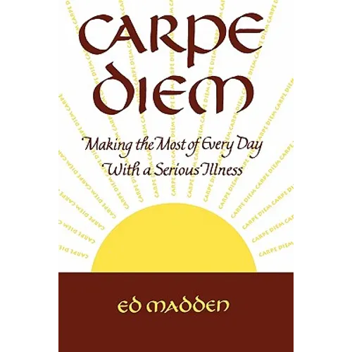 Carpe Diem: Enjoying Every Day with a Terminal Illness