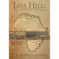 Java Hill: An African Journey: A Nation's Evolution Through Ten Generations of a Family Linking Four Continents
